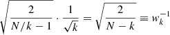 $$ \begin{aligned} \sqrt{\frac{2}{N/k-1}}\cdot \frac{1}{\sqrt{k}} = \sqrt{\frac{2}{N-k}} \equiv { w}_k^{-1} \end{aligned} $$