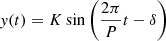 $ \mathit{y}(t) = K \sin \left( \frac{2\pi}{P}t -\delta \right) $