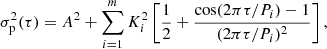$$ \begin{aligned} \sigma _{\rm p}^2(\tau ) = A^2 + \sum _{i=1}^m K_i^2\left[ \frac{1}{2} + \frac{\cos (2\pi \tau /P_i)-1}{(2\pi \tau /P_i)^2} \right], \end{aligned} $$