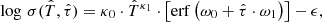 $$ \begin{aligned} \log \,\sigma (\hat{T}, \hat{\tau }) = \kappa _{0}\cdot \hat{T}^{\kappa _{1}} \cdot \left[ \mathrm{erf} \left(\omega _{0}+\hat{\tau }\cdot \omega _1 \right)\right] -\epsilon , \end{aligned} $$