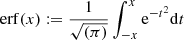 $ \mathrm{erf}(x) := \frac{1}{\sqrt{(\pi)}} \int_{-x}^x \mathrm{e}^{-t^2} \mathrm{d}t $