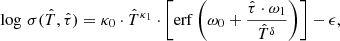$$ \begin{aligned} \log \,\sigma (\hat{T}, \hat{\tau }) = \kappa _{0}\cdot \hat{T}^{\kappa _{1}} \cdot \left[ \mathrm{erf} \left(\omega _{0}+\frac{\hat{\tau }\cdot \omega _{1}}{\hat{T}^{\delta }}\right)\right] -\epsilon , \end{aligned} $$
