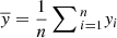 $ \overline y = \frac{1}{n}\sum\limits_{}^{} {_{i = 1}^n{y_i}} $