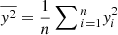 $ \overline {{y^2}} = \frac{1}{n}\sum\limits_{}^{} {_{i = 1}^ny_i^2} $