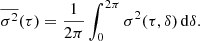 $$ \begin{aligned} \overline{\sigma ^2}(\tau ) = \frac{1}{2\pi }\int _0^{2\pi }\sigma ^2(\tau , \delta ) \,\mathrm{d} \delta . \end{aligned} $$