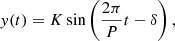 $$ \begin{aligned} { y}(t) = K \sin \left( \frac{2\pi }{P}t-\delta \right) , \end{aligned} $$