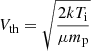 $$ \begin{aligned} V_{\rm th} = \sqrt{\frac{2kT_{\rm i}}{\mu m_{\rm p}}} \end{aligned} $$