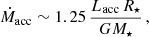 $$ \begin{aligned} \dot{M}_{\rm acc} \sim 1.25\, \frac{L_{\rm acc} \, R_\star }{G M_\star }\,, \end{aligned} $$