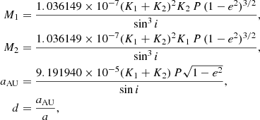 $$ \begin{aligned} M_1&= \dfrac{1.036149\times 10^{-7} (K_1 + K_2)^2 K_2\,P\,(1 - e^2)^{3/2} }{\sin ^3 i},\\ M_2&= \dfrac{1.036149\times 10^{-7} (K_1 + K_2)^2 K_1\,P\,(1 - e^2)^{3/2} }{\sin ^3 i},\\ a_\mathrm{AU}&= \dfrac{9.191940\times 10^{-5} (K_1 + K_2)\,P \sqrt{1 - e^2} }{\sin i}, \\ d&= \dfrac{a_\mathrm{AU} }{a}, \end{aligned} $$