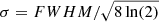 $ \sigma=FWHM/\sqrt{8\ln(2)} $