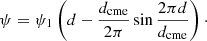 $$ \begin{aligned} \psi = \psi _{1} \left( d-\frac{d_{\rm cme}}{2\pi }\sin \frac{2\pi d}{d_{\rm cme}} \right)\cdot \end{aligned} $$