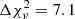 $ \Delta\chi^{2}_{\nu} = 7.1 $
