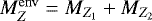 $M_{Z}^{\mathrm{env}}\;{=}\;M_{Z_{1}}&#x002B;M_{Z_{2}}$