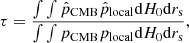 $$ \begin{aligned} \tau = \frac{\int \int \hat{p}_{\rm CMB}\hat{p}_{\rm local} \mathrm{d}H_{0}\mathrm{d}r_{\rm s}}{\int \int p_{\rm CMB}p_{\rm local} \mathrm{d}H_{0}\mathrm{d}r_{\rm s}} , \end{aligned} $$
