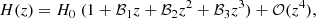 $$ \begin{aligned} H(z) = H_0 \; (1 + \mathcal{B} _1 z + \mathcal{B} _2 z^2 + \mathcal{B} _3 z^3 ) + \mathcal{O} (z^4), \end{aligned} $$