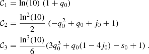 $$ \begin{aligned} \mathcal{C} _1&= \ln (10) \; (1 + q_0) \\ \mathcal{C} _2&= \frac{\ln ^2(10)}{2} \; (- q_0^2 + q_0 + j_0 + 1) \\ \mathcal{C} _3&= \frac{\ln ^3(10)}{6} (3q_0^3 + q_0 (1 - 4 j_0) - s_0 + 1)\ . \end{aligned} $$