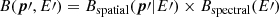 $$ \begin{aligned} B({\boldsymbol{p}}\prime , E\prime ) = B_\mathrm{spatial} ({\boldsymbol{p}}\prime |E\prime ) \times B_\mathrm{spectral} (E\prime ) \end{aligned} $$