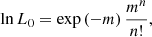 $$ \begin{aligned} \ln L_0 = \exp {(-m)} \, \frac{m^n}{n!} , \end{aligned} $$