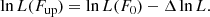 $$ \begin{aligned} \ln L(F_\mathrm{up} ) = \ln L(F_\mathrm{0} ) - \Delta \ln L . \end{aligned} $$