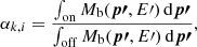 $$ \begin{aligned} \alpha _{k,i} = \frac{\int _\mathrm{on} M_{\rm b}({\boldsymbol{p\prime }}, E\prime ) \, \mathrm{d}{\boldsymbol{p\prime }}}{\int _\mathrm{off} M_{\rm b}({\boldsymbol{p\prime }}, E\prime ) \, \mathrm{d}{\boldsymbol{p\prime }}} , \end{aligned} $$