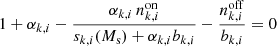 $$ \begin{aligned} 1 + \alpha _{k,i} - \frac{ \alpha _{k,i} \, n^\mathrm{on} _{k,i}}{s_{k,i} (M_{\rm s})+ \alpha _{k,i} b_{k,i} } - \frac{n^\mathrm{off} _{k,i}}{b_{k,i}} = 0 \end{aligned} $$