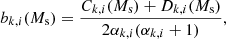 $$ \begin{aligned} b_{k,i} (M_{\rm s}) = \frac{C_{k,i} (M_{\rm s}) +D_{k,i} (M_{\rm s})}{2 \alpha _{k,i} (\alpha _{k,i} + 1)} , \end{aligned} $$