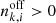 $ n^\mathrm{off}_{k,i} > 0 $