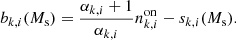$$ \begin{aligned} b_{k,i}(M_{\rm s}) = \frac{ \alpha _{k,i} +1}{\alpha _{k,i}} n^\mathrm{on} _{k,i} - s_{k,i} (M_{\rm s}) . \end{aligned} $$