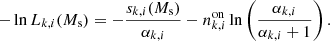 $$ \begin{aligned} -\ln L_{k,i}(M_{\rm s}) = -\frac{s_{k,i} (M_{\rm s})}{\alpha _{k,i}} - n^\mathrm{on} _{k,i} \ln \left(\frac{\alpha _{k,i}}{\alpha _{k,i}+1}\right) . \end{aligned} $$