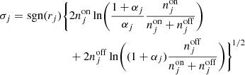 $$ \begin{aligned} \begin{split} \sigma _j = \mathrm{sgn}(r_j) \Biggl \{&2 n^\mathrm{on}_j \ln \Biggl ( \frac{1+\alpha _j}{\alpha _j} \frac{n^\mathrm{on}_j}{n^\mathrm{on}_j + n^\mathrm{off}_j} \Biggr ) \\&+ 2 n^\mathrm{off}_j \ln \Biggl ( (1+\alpha _j) \frac{n^\mathrm{off}_j}{n^\mathrm{on}_j + n^\mathrm{off}_j} \Biggr ) \Biggr \}^{\!1/2} \end{split} \end{aligned} $$