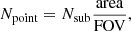$$ \begin{aligned} {N_{{\rm{point}}}} = {N_{{\rm{sub}}}}\frac{{{\rm{area}}}}{{{\rm{FOV}}}}, \end{aligned} $$