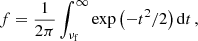 $$ \begin{aligned} f=\dfrac{1}{2\pi }\int _{\nu _{\rm f}}^{\infty } \exp \left(-t^2/2\right) \mathrm{d}t\,, \end{aligned} $$