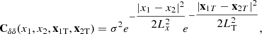 $$ \begin{aligned} \mathbf C_{\delta \delta } (x_{1},x_{2},\mathbf x_{1\mathrm T} ,\mathbf x_{2\mathrm T} )={\sigma ^{2}}e^{-\dfrac{\vert x_{1}-x_{2} \vert ^{2}}{2 L_{x}^2}}\!\!e^{-\dfrac{\vert \mathbf x_{1 T} -\mathbf x_{2 T} \vert ^{2}}{2 L_{\rm T}^{2}}} , \end{aligned} $$