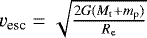 $v_{\text{esc}} = \sqrt{\frac{2G(M_{\text{t}} &#x002B; m_{\text{p}})}{R_{\text{e}}}}$