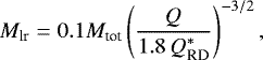 \begin{equation*} M_{\text{lr}} = 0.1 M_{\text{tot}} \left(\frac{Q}{1.8\,Q_{\text{RD}}^*}\right)^{-3/2}, \end{equation*}
