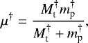 \begin{equation*} \mu^{\dagger} = \frac{M_{\text{t}}^{\dagger} m_{\text{p}}^{\dagger}}{M_{\text{t}}^{\dagger}&#x002B;m_{\text{p}}^{\dagger}}, \end{equation*}