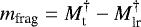 $m_{\text{frag}} = M_{\text{t}}^{\dagger} - M_{\text{lr}}^{\dagger}$