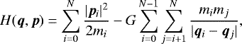 \begin{equation*}H(\bm{q},\bm{p}) = \sum\limits_{i=0}^N \frac{| \bm{p}_{i}|^{2}}{2 m_{i}} - G \sum\limits_{i=0}^{N-1} \sum\limits_{j=i&#x002B;1}^N \frac{m_{i} m_{j}}{|\bm{q}_{i}- \bm{q}_{j}|}, \end{equation*}