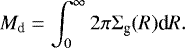 \begin{equation*} M_{\text{d}} = \int_{0}^{\infty} 2\pi\Sigma_{\text{g}}(R)\text{d}R. \end{equation*}