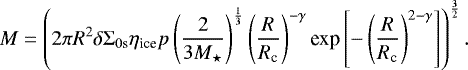 \begin{equation*} \vspace*{-5pt} M=\left(2 \pi R^{2} \delta \Sigma_{0\text{s}} \eta_{\text{ice}} p \left(\frac{2}{3 M_{\star}}\right)^{\frac{1}{3}}\left(\frac{R}{R_{\textrm{c}}}\right)^{-\gamma}\text{exp}\left[{-\left(\frac{R}{R_{\text{c}}}\right)}^{2-\gamma}\right]\right)^{\frac{3}{2}}.\end{equation*}
