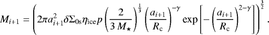 \begin{equation*} M_{i&#x002B;1} = \left(2 \pi a_{i&#x002B;1}^{2}\delta\Sigma_{0\text{s}} \eta_{\text{ice}} p \left(\frac{2}{3\,M_{\star}}\right)^{\frac{1}{3}}\left(\frac{a_{i&#x002B;1}}{R_{\text{c}}}\right)^{-\gamma}\text{exp}\left[-\left(\frac{a_{i&#x002B;1}}{R_{\text{c}}}\right)^{2-\gamma}\right]\right)^{\frac{3}{2}}.\end{equation*}