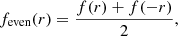$$ \begin{aligned}&{f}_{\mathrm{even} }({r}) = \frac{{f}({r}) + {f}(-{r})}{2}, \end{aligned} $$