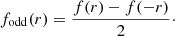 $$ \begin{aligned}&{f}_{\mathrm{odd} }({r}) = \frac{{f}({r}) - {f}(-{r})}{2}\cdot \end{aligned} $$