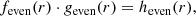 $$ \begin{aligned}&f_{\mathrm{even} }(r) \cdot g_{\mathrm{even} }(r) = h_{\mathrm{even} }(r), \end{aligned} $$
