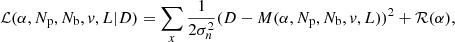 $$ \begin{aligned} \mathcal{L} (\alpha , N_{\rm p}, N_{\rm b}, { v}, L| {D}) = \sum _{{x}} \frac{1}{2 {\sigma }_n^2} ({D} - {M}(\alpha , N_{\rm p}, N_{\rm b}, { v}, L))^2 + \mathcal{R} (\alpha ) , \end{aligned} $$
