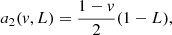 $$ \begin{aligned}&a_2({ v}, L) = \frac{1-{ v}}{2} (1-L), \end{aligned} $$