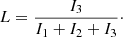 $$ \begin{aligned} L = \frac{I_{3}}{I_1 + I_2 + I_3}\cdot \end{aligned} $$