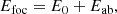 $$ \begin{aligned} {E}_{\mathrm{foc} }&= {E}_{0} + {E}_{\mathrm{ab} }, \end{aligned} $$