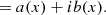 $$ \begin{aligned}&= {a}(x) + i {b}(x). \end{aligned} $$
