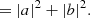 $$ \begin{aligned}&= |{a}|^2 + |{b}|^2. \end{aligned} $$